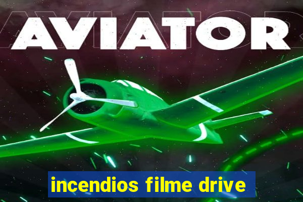 incendios filme drive